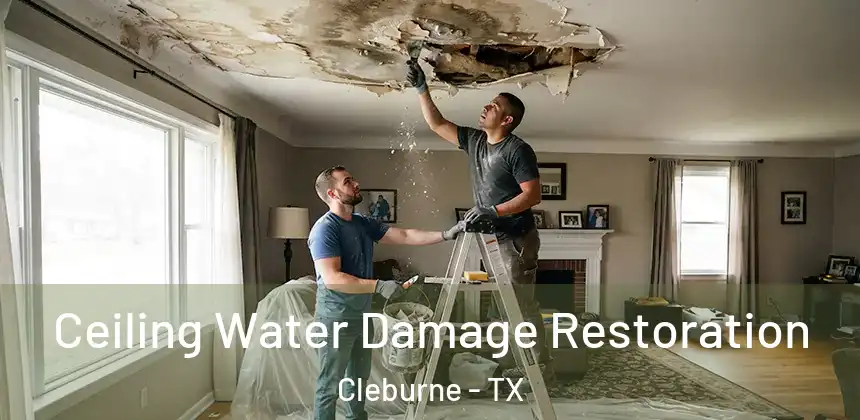  Ceiling Water Damage Restoration Cleburne - TX