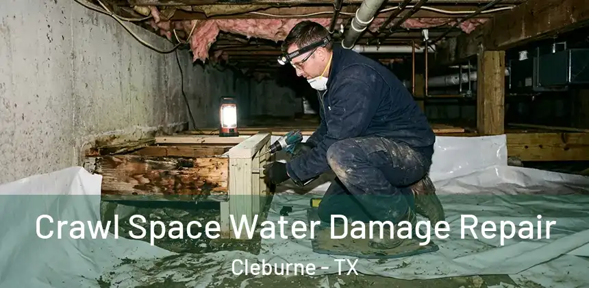  Crawl Space Water Damage Repair Cleburne - TX